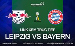 Link xem trực tiếp Leipzig vs Bayern 1h30 ngày 31/7 (Siêu Cúp Đức 2021/22)