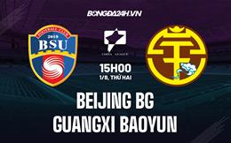Nhận định Beijing BG vs Guangxi Baoyun 15h00 ngày 1/8 (Hạng 2 Trung Quốc 2022)