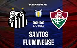 Nhận định, dự đoán Santos vs Fluminense 6h00 ngày 2/8 (VĐQG Brazil 2022)