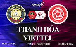 Link xem trực tiếp Thanh Hóa vs Viettel 18h00 ngày 31/7/2022 ở đâu?