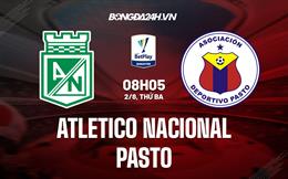 Nhận định Atletico Nacional vs Pasto 8h05 ngày 2/8 (VĐQG Colombia 2022)