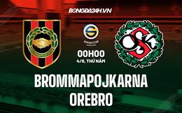 Nhận định Brommapojkarna vs Orebro 0h00 ngày 4/8 (Hạng 2 Thụy Điển 2022)
