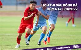 Lịch thi đấu bóng đá hôm nay 3/8/2022 đầy đủ nhất