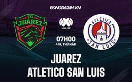 Nhận định bóng đá Juarez vs San Luis 7h00 ngày 4/8 (VĐQG Mexico 2022/23)