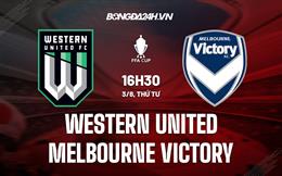 Nhận định Western United vs Melbourne Victory 16h30 ngày 3/8 (Cúp QG Australia 2022)