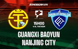 Nhận định Guangxi Baoyun vs Nanjing City 15h00 ngày 4/8 (Hạng 2 Trung Quốc 2022)