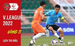 Lịch thi đấu vòng 11 V.League 2022: Cơ hội bứt tốc!