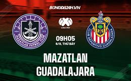 Nhận định,  Mazatlan vs Guadalajara 9h05 ngày 6/8 (VĐQG Mexico 2022/23)