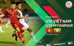 Video tổng hợp: U19 Việt Nam 2-0 U19 Myanmar (U19 Quốc tế 2022)