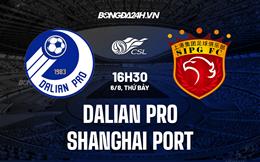 Nhận định Dalian Pro vs Shanghai Port 16h30 ngày 6/8 (VĐQG Trung Quốc 2022)