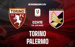 Nhận định,  Torino vs Palermo 2h15 ngày 7/8 (Coppa Italia 2022/23)