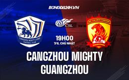 Nhận định Cangzhou Mighty vs Guangzhou 19h00 ngày 7/8 (VĐQG Trung Quốc 2022)