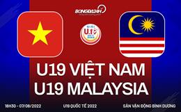 Xem trực tiếp Việt Nam vs Malaysia (U19 Quốc tế 2022) hôm nay 7/8 trên FPT Play