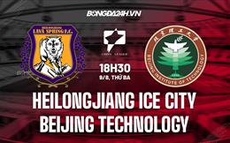 Nhận định Heilongjiang Ice City vs Beijing Technology 18h30 ngày 9/8 (Hạng 2 Trung Quốc 2022)