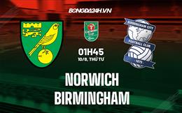 Nhận định Norwich vs Birmingham 1h45 ngày 10/8 (Cúp Liên đoàn Anh 2022/23)