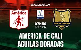 Nhận định America de Cali vs Aguilas Doradas 7h30 ngày 10/8 (VĐQG Colombia 2022)