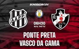 Nhận định Ponte Preta vs Vasco da Gama 6h30 ngày 10/8 (Hạng 2 Brazil 2022)