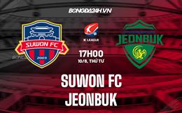 Nhận định,  Suwon FC vs Jeonbuk 17h00 ngày 10/8 (VĐQG Hàn Quốc 2022)