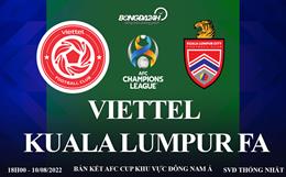 Trực tiếp Viettel vs Kuala Lumpur link xem bán kết AFC Cup 2022 ở đâu ?