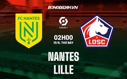 Nhận định,  Nantes vs Lille 2h00 ngày 13/8 (Ligue 1 2022/23)