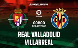 Nhận định,  Valladolid vs Villarreal 0h00 ngày 14/8 (La Liga 2022/23)