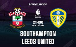 Nhận định,  Southampton vs Leeds 21h00 ngày 13/8 (Ngoại hạng Anh 2022/23)