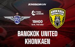 Nhận định,  Bangkok United vs Khonkaen 19h00 ngày 12/8 (VĐQG Thái Lan 2022/23)