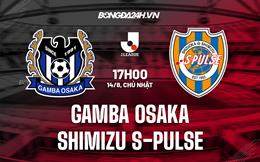 Nhận định Gamba Osaka vs Shimizu S-Pulse 17h00 ngày 14/8 (VĐQG Nhật Bản 2022)