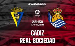 Nhận định,  Cadiz vs Sociedad 22h30 ngày 14/8 (La Liga 2022/23)