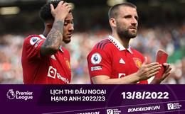 Lịch thi đấu Ngoại hạng Anh hôm nay 13/8/2022: Brentford vs MU