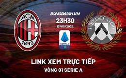 Link xem trực tiếp AC Milan vs Udinese (Vòng 1 Serie A 2022/23) hôm nay 13/8