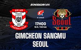 Nhận định Gimcheon Sangmu vs Seoul 17h00 ngày 15/8 (VĐQG Hàn Quốc 2022)