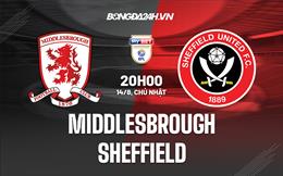 Nhận định Middlesbrough vs Sheffield 20h00 ngày 14/8 (Hạng Nhất Anh 2022/23)