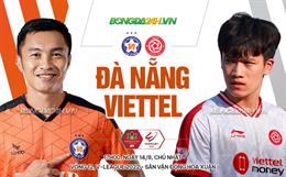 Nhận định Đà Nẵng vs Viettel, 17h00 ngày 14/8: Khó cho đội khách