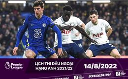 Lịch thi đấu Ngoại hạng Anh hôm nay 14/8/2022: Chelsea vs Tottenham