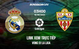 Link xem trực tiếp bóng đá Almeria vs Real Madrid 3h00 ngày 15/8 (La Liga 2022/23)