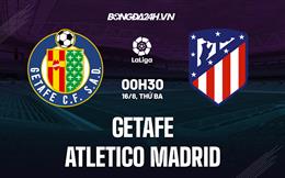 Nhận định,  Getafe vs Atletico Madrid 0h30 ngày 16/8 (La Liga 2022/23)