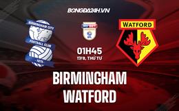 Nhận định,  Birmingham vs Watford 1h45 ngày 17/8 (Hạng Nhất Anh 2022/23)