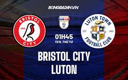 Nhận định,  Bristol City vs Luton 1h45 ngày 17/8 (Hạng Nhất Anh 2022/23)