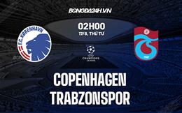 Nhận định,  Copenhagen vs Trabzonspor 2h00 ngày 17/8 (Champions League 2022/23)