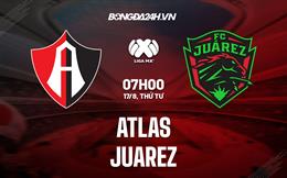 Nhận định,  Atlas vs Juarez 07h00 ngày 17/8 (VĐQG Mexico 2022)