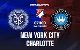 Nhận định New York City vs Charlotte 7h00 ngày 18/8 (Nhà Nghề Mỹ 2022)