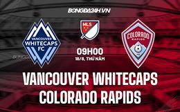 Nhận định Vancouver Whitecaps vs Colorado Rapids 9h00 ngày 18/8 (Nhà nghề Mỹ 2022)