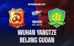 Nhận định Wuhan Yangtze vs Beijing Guoan 18h30 ngày 17/8 (VĐQG Trung Quốc 2022)