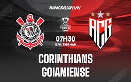 Nhận định, dự đoán Corinthians vs Goianiense 7h30 ngày 18/8 (Cúp QG Brazil 2022)