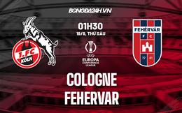 Nhận định,  Cologne vs Fehervar 1h30 ngày 19/8 (Europa Conference League 2022/23)