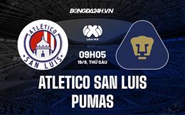 Nhận định Atletico San Luis vs Pumas 09h05 ngày 19/8 (VĐQG Mexico 2022)