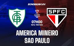 Nhận định,  America Mineiro vs Sao Paulo 7h00 ngày 19/8 (Cúp QG Brazil 2022)