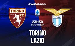 Nhận định,  Torino vs Lazio 23h30 ngày 20/8 (Serie A 2022/23)