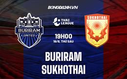 Nhận định,  Buriram vs Sukhothai 19h00 ngày 19/8 (VĐQG Thái Lan 2022/23)